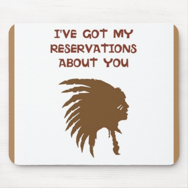 "I'VE GOT MY RESERVATIONS ABOUT YOU" INDIAN MOUSE PAD (Front)