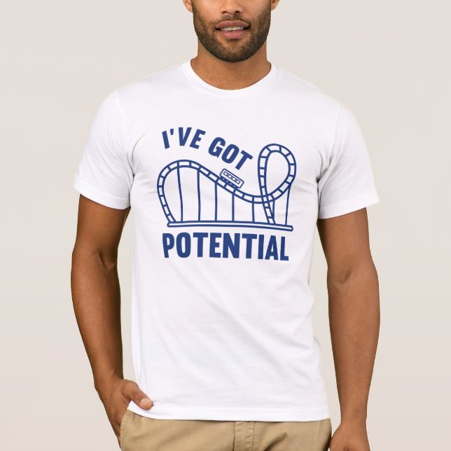 I've Got Potential T-Shirt (Front)
