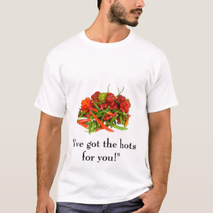 "I've got the hots for you!" T-shirt