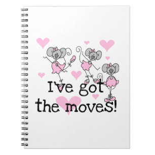 I've Got the Moves Ballerina T-shirts and Gifts Notebook