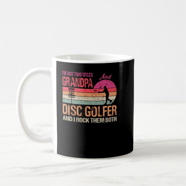 I've Got Two Titles Grandpa And Disc Golfer And I  Coffee Mug (Left)
