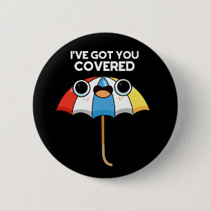 I've Got You Covered Funny Umbrella Pun Dark BG 6 Cm Round Badge