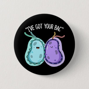 I've Got Your Bac Funny Bacteria Pun Dark BG 6 Cm Round Badge