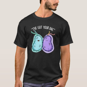 I've Got Your Bac Funny Bacteria Pun Dark BG T-Shirt