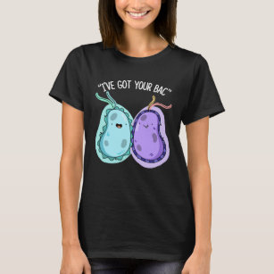 I've Got Your Bac Funny Bacteria Pun Dark BG T-Shirt
