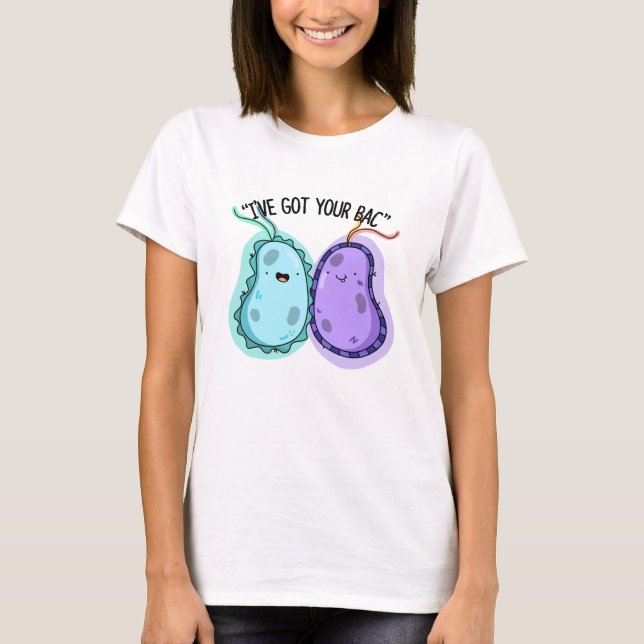 I've Got Your Bac Funny Bacteria Pun  T-Shirt (Front)