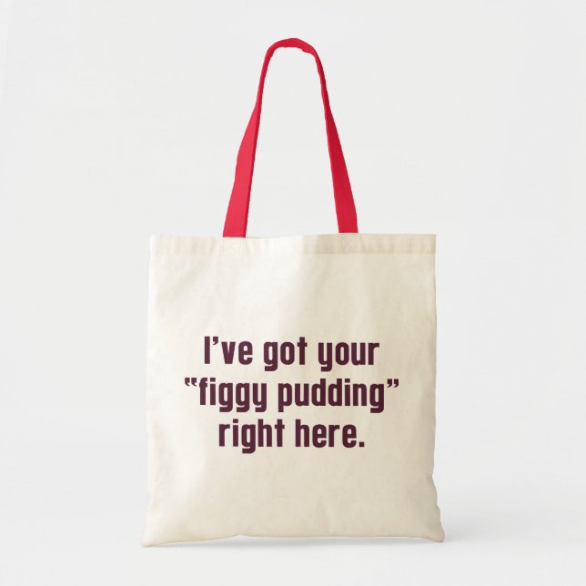I've Got Your "Figgy Pudding" Right Here Tote Bag (Front)