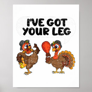 Ive Got Your Leg Thanksgiving Day Funny Turkey Fal Poster
