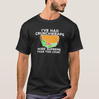 I've Had Crunchwraps More Supreme Than This Court T-Shirt