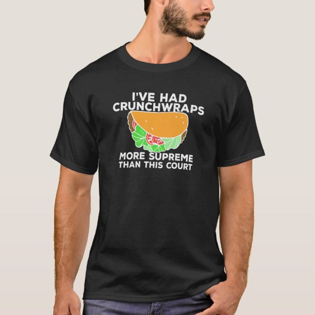 I've Had Crunchwraps More Supreme Than This Court  T-Shirt (Front)
