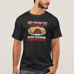 I've Had Crunchwraps More Supreme Than This Court T-Shirt
