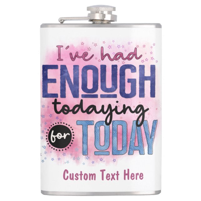 I've Had Enough Todaying For Today Quote Funny Hip Flask (Front)
