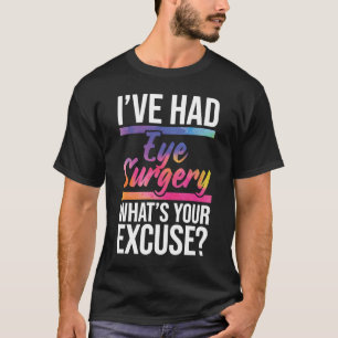 I've Had Eye Surgery Cataract Survivor Glaucoma R T-Shirt