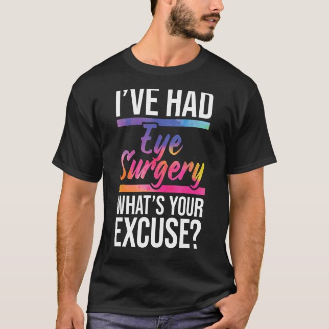 I've Had Eye Surgery - Cataract Survivor Glaucoma  T-Shirt (Front)