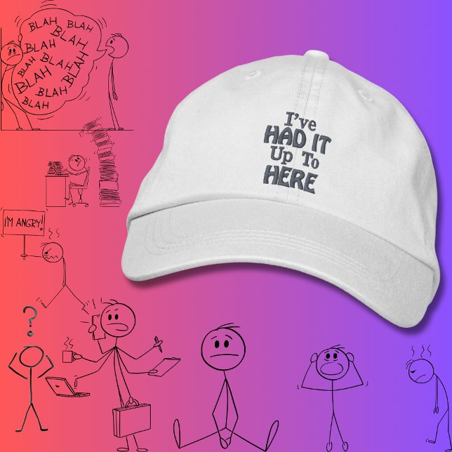 "I've Had It Up To Here" Funny Quote  Embroidered Hat (Creator Uploaded)