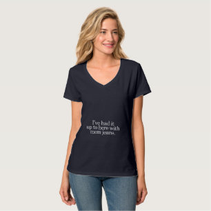 I've had it up to here with mum jeans. T-Shirt