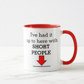 I've had it up to here with short people! mug