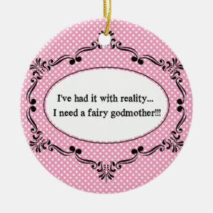 I've Had It With Reality, I Need A Fairy Godmother Ceramic Tree Decoration