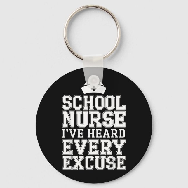 Ive Heard Every Excuse Funny School Nurse Key Ring (Front)