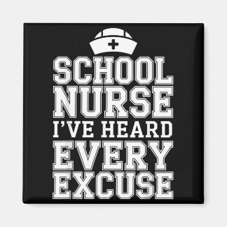 Ive Heard Every Excuse Funny School Nurse Magnet