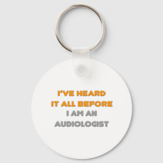 I've Heard It All Before .. Audiologist Key Ring