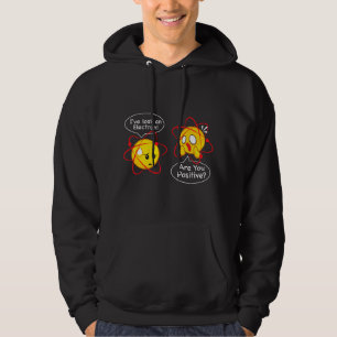 I've Lost an Electron Are You Positive Hoodie