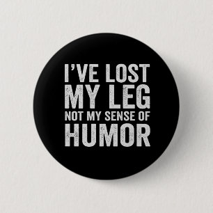 I've Lost my Leg Not My Sense Of Humour Amputation 6 Cm Round Badge