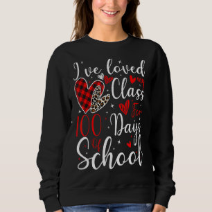 I've Loved My Class For 100 Days Of School 100th D Sweatshirt
