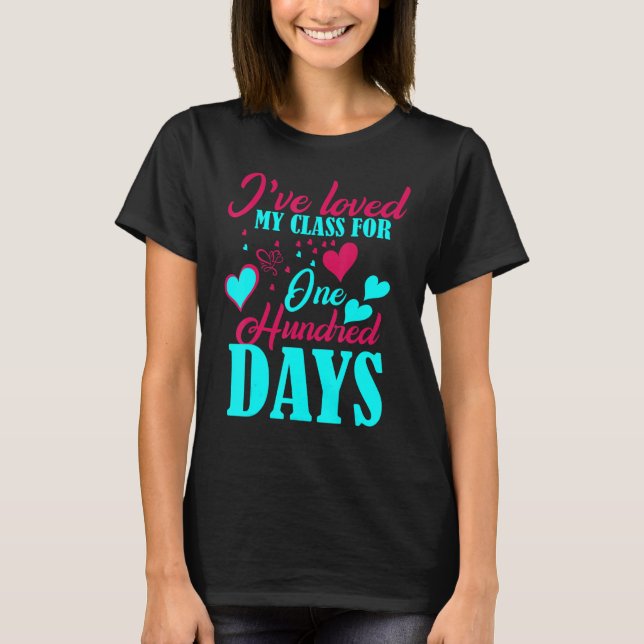 I've loved My Class For 100 Days Of School 100th d T-Shirt (Front)