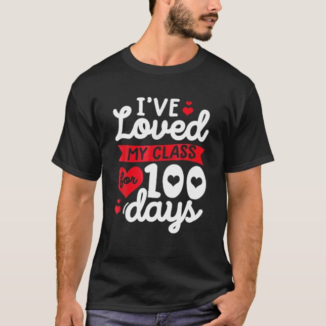 I've Loved My Class For 100 Days Of School Teacher T-Shirt (Front)