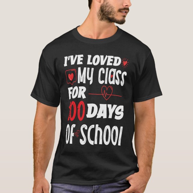 I've Loved My Class For 100 Days of School Teacher T-Shirt (Front)