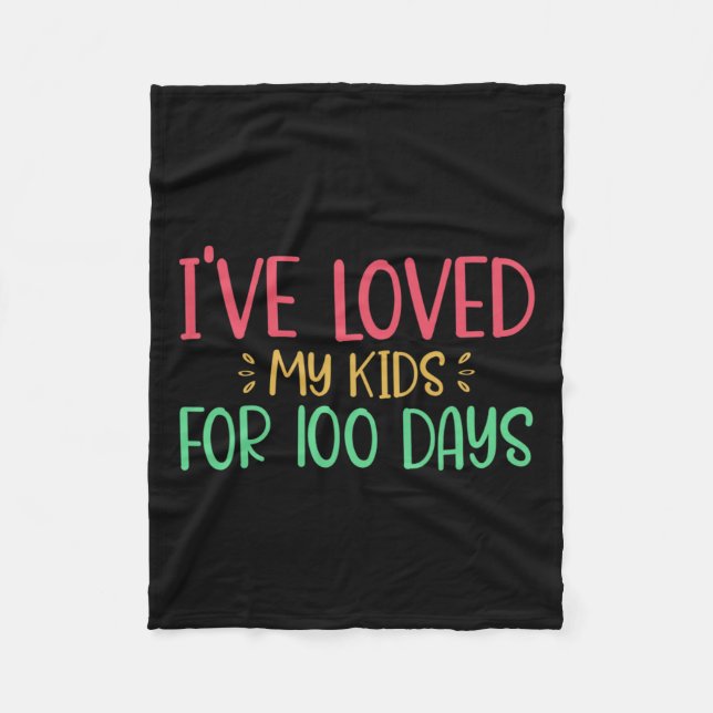 I've Loved My Kids For 100 Days Teacher 100 Days O Fleece Blanket (Front)