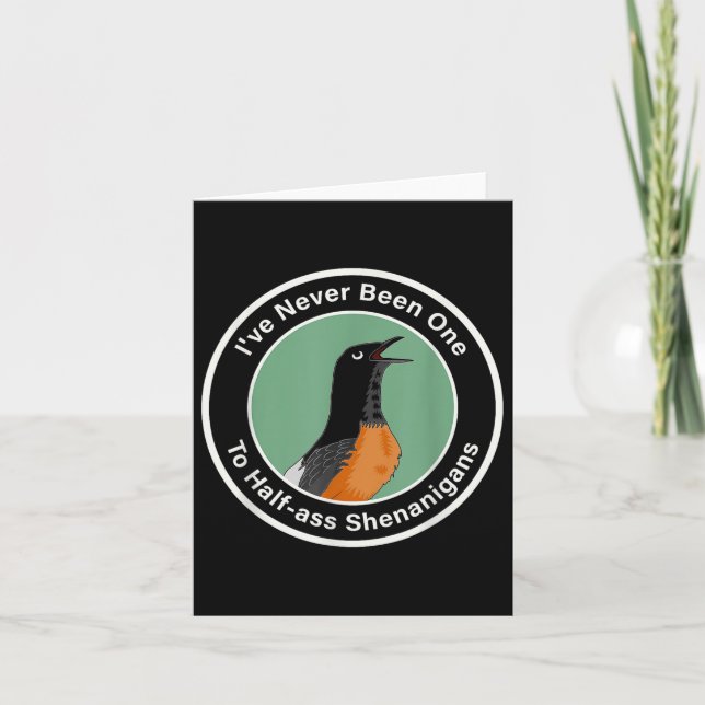 Ive Never Been One To Half- Shenanigans Bird  Card (Front)