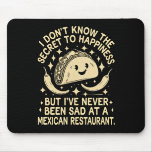 I've Never Been Sad at A Mexican Restaurant Funny Mouse Pad