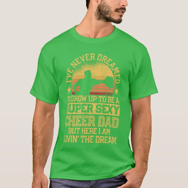 Ive Never Dreamed Dad Cheerleading Cheerleader Fat T-Shirt (Front)