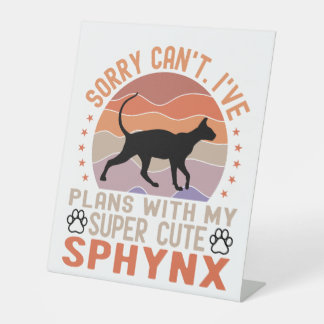 I've plans with my Sphynx cat Pedestal Sign