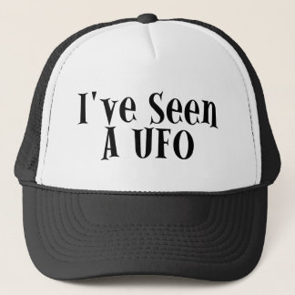 I've Seen A UFO Trucker Hat
