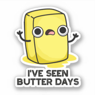 I've Seen Butter Days Funny Food Pun 