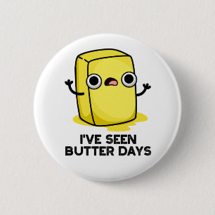 I've Seen Butter Days Funny Food Pun 6 Cm Round Badge