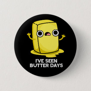 I've Seen Butter Days Funny Food Pun Dark BG 6 Cm Round Badge