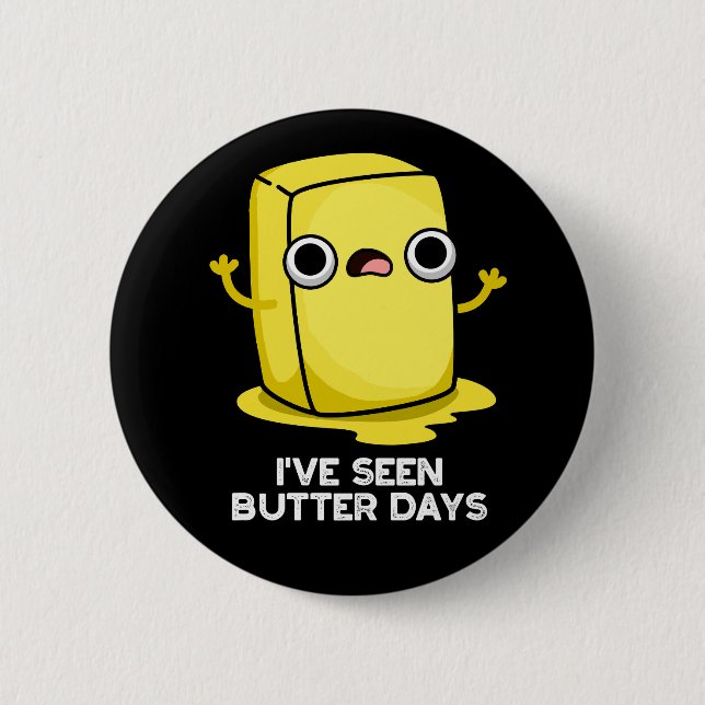 I've Seen Butter Days Funny Food Pun Dark BG 6 Cm Round Badge (Front)