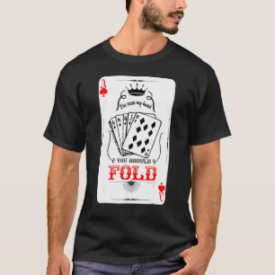 Ive Seen My Hand You Should Fold T-Shirt