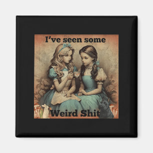 Ive Seen Some Weird Funny Sarcastic Quote Magnet