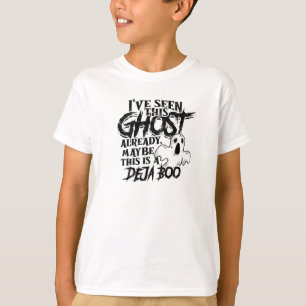  I've seen this ghost already, maybe this is a T-Shirt