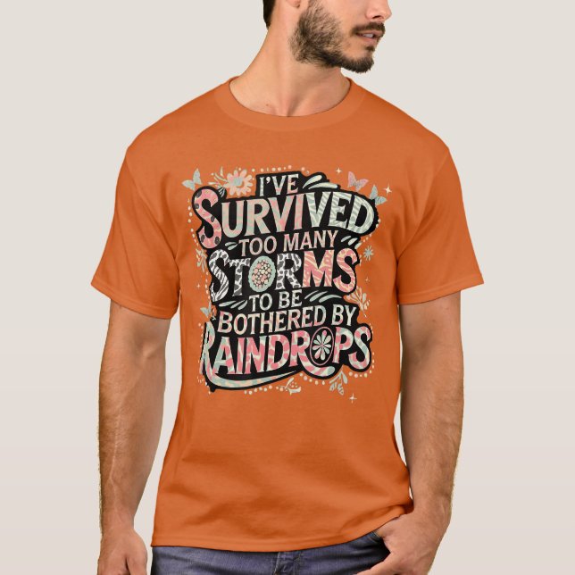 Ive Survive Many Storms to Be Bothered by Raindrop T-Shirt (Front)
