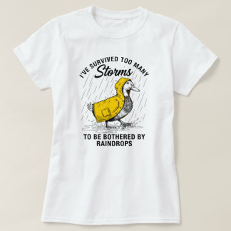I've Survived Too Many Storms Funny Duck Raincoat  T-Shirt