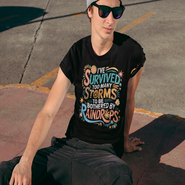 I've Survived Too Many Storms  T-Shirt (I've Survived Too Many Storms T-Shirt)