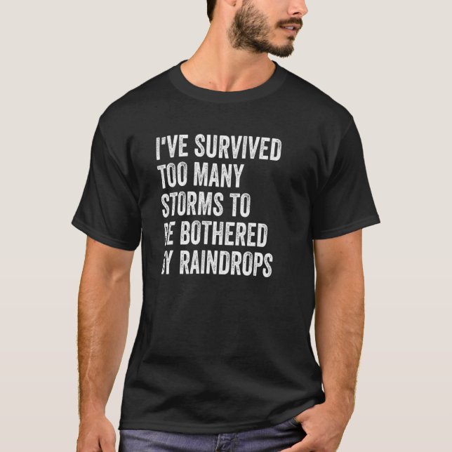 I've Survived Too Many Storms To Be Bothered By Ra T-Shirt (Front)