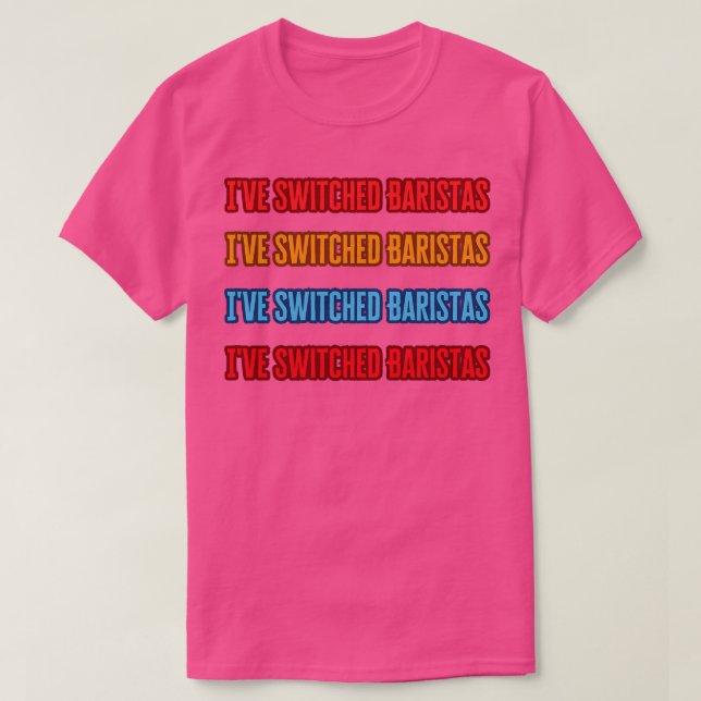 Ive Switched Baristas T-Shirt (Design Front)
