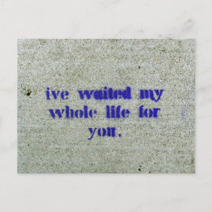 I've Waited My Whole Life For you Postcard